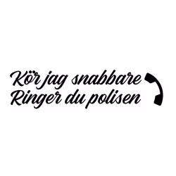 Kör jag snabbare ringer du polisen Dekal