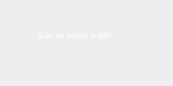 Svårt att sova på en BÅT 30x3 VIT