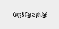 Grogg  Cigg ses på Ligg 41x9 SVART
