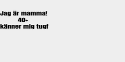 Jag är mamma          40 känner mig tugf 77x30 SVART