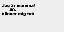 Jag är mamma 40 känner mig tugf 90x32 SVART SVART