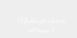 Nicklas för i helvete         till kassa 3 89x32 VIT