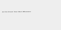 Let Us Create Your Next Adventure  107x5 SVART