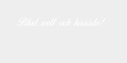 Blod svett och kåååda 70x9 VIT