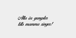 Alla är gangstertills mamma ringer 33x11 SVART