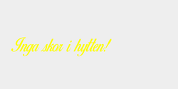 Inga skor i hytten 40x8 GUL