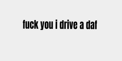 fuck you i drive a daf  50x8 SVART