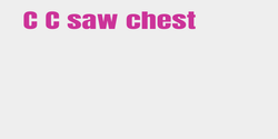 C C saw chest 45x6 ROSA