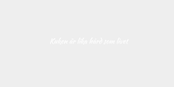 Kuken är lika hård som livet 100x11 VIT
