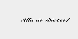 Alla är idioter 137x13 SVART