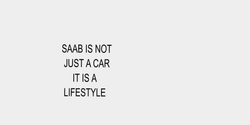 SAAB IS NOT  JUST A CAR      IT IS A  LIFESTYLE 20x27 SVART