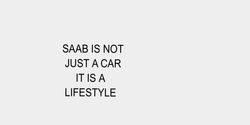 SAAB IS NOT  JUST A CAR      IT IS A  LIFESTYLE 25x27 SVART