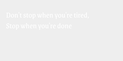 Dont stop when youre tiredStop when youre done 33x8 VIT
