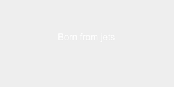 Born from jets 35x6 VIT