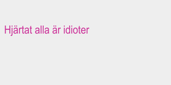 Hjärtat alla är idioter 110x17 ROSA