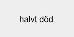 halvt död 33x10 SVART