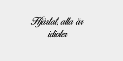 Hjärtat alla är      idioter 32x14 SVART