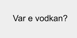Var e vodkan 51x9 SVART