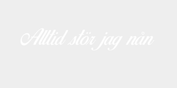 Alltid stör jag nån 53x9 VIT