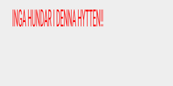 INGA HUNDAR I DENNA HYTTEN  35x10 RÖD