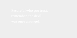 Becareful who you trustremember the devilwas once an angel 29x18 VIT VIT