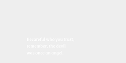 Becareful who you trustremember the devilwas once an angel 27x18 VIT