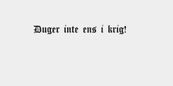 Duger inte ens i krig 120x12 SVART