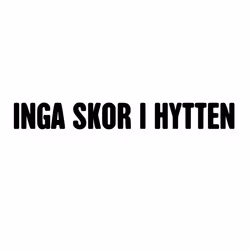 INGA SKOR I HYTTEN Dekal