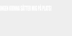 INGEN KVINNA SÄTTER MIG PÅ PLATS 173x25 VIT