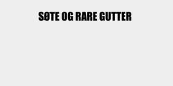 SØTE OG RARE GUTTER 120x16 SVART