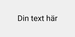 Din text här 41x9 SVART