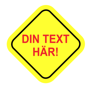 Skylt till bil: EGEN TEXT