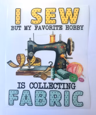 I sew, but my favorite hobby is collecting fabric DTF