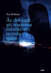 Är det sant att mamma försökt att mörda sig själv