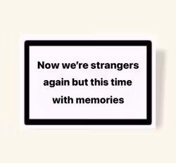 ”Now we’re strangers again but this time with memories” - Klistermärke