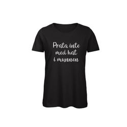 T-shirt Dam – ”Prata inte med hat i munnen”