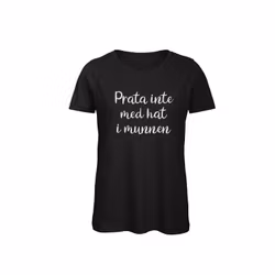 T-shirt Dam – ”Prata inte med hat i munnen”
