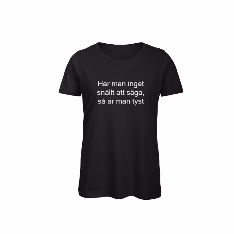 T-shirt Dam – ”Har man inget snällt att säga…”