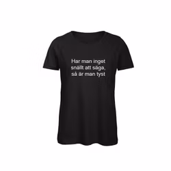 T-shirt Dam – ”Har man inget snällt att säga…”