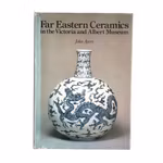 Far Eastern Ceramics in the Victoria and Albert Museum - John Ayers - Stor konstbok om asiatisk keramik