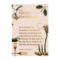 Food Pharmacy : en berättelse om tarmfloror, snälla bakterier, forskning och antiinflammatorisk mat