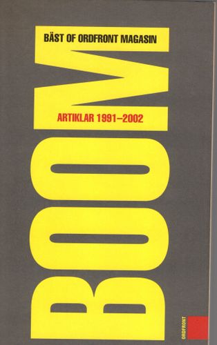 Boom. Bäst of Ordfront magasin. Artiklar 1991–2002 av Björn Eklund (Red.)