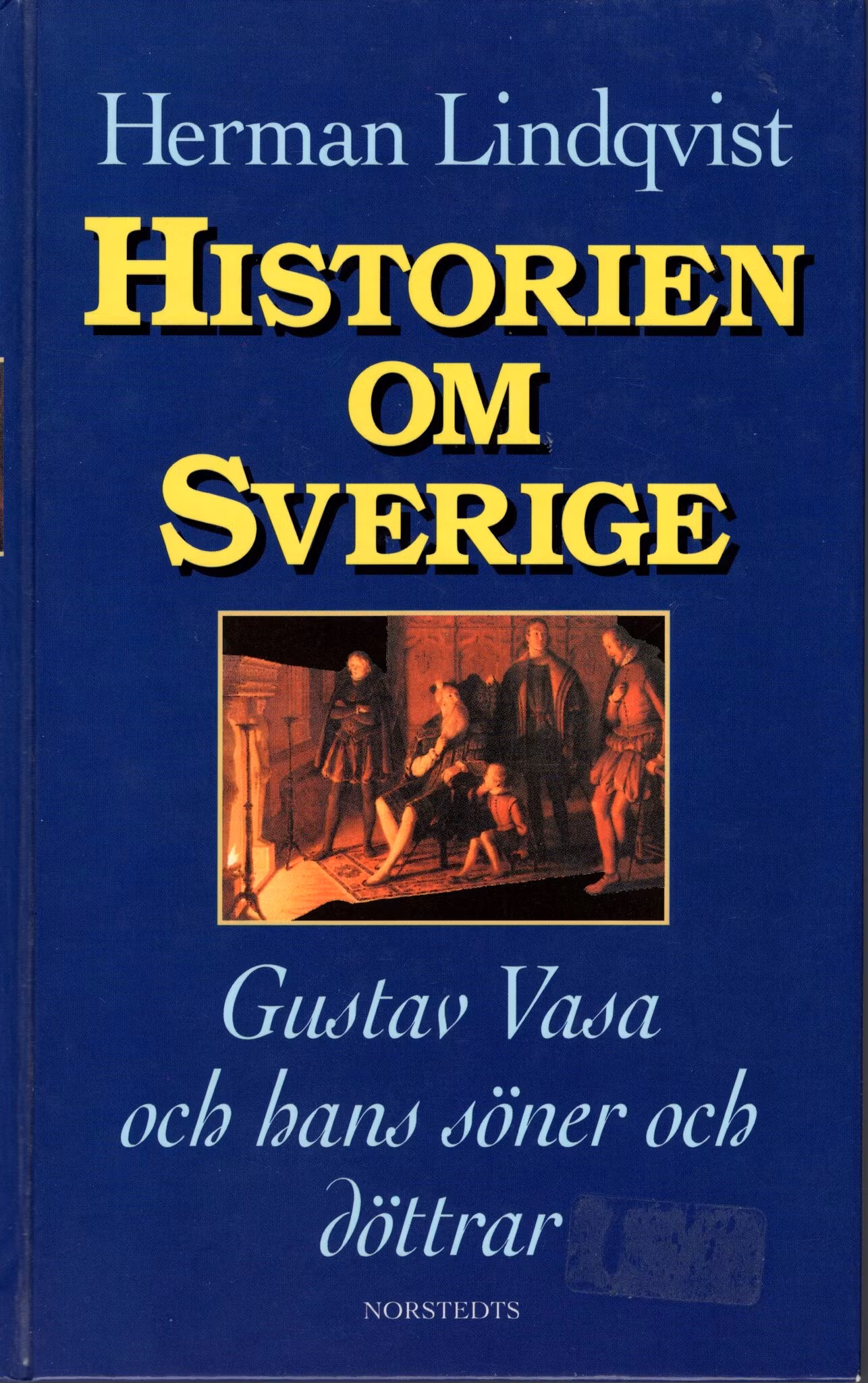 Historien om Sverige. Gustav Vasa och hans söner och döttrar av Herman Lindqvist