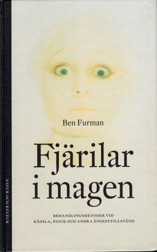 Fjärilar i magen. Behandlingsmetoder vid rädsla, panik och andra ångesttillstånd av Ben Furman