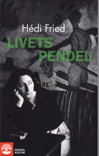 Livets pendel. Fragment, erfarenheter, insikter av Hédi Fried