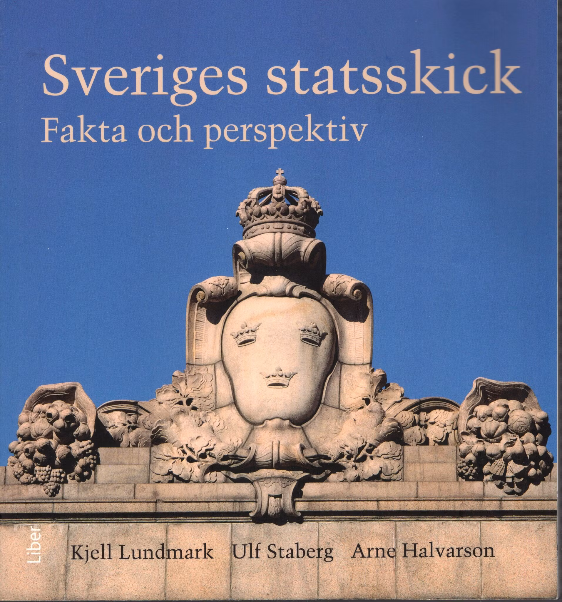 Sveriges statsskick. Fakta och perspektiv av Kjell Lundmark, Ulf Staberg och Arne Halvarson