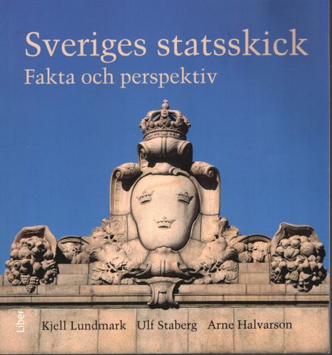 Sveriges statsskick. Fakta och perspektiv av Kjell Lundmark, Ulf Staberg och Arne Halvarson