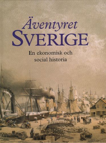 Äventyret Sverige. En ekonomisk och social historia av Birgitta Furuhagen (Red.)
