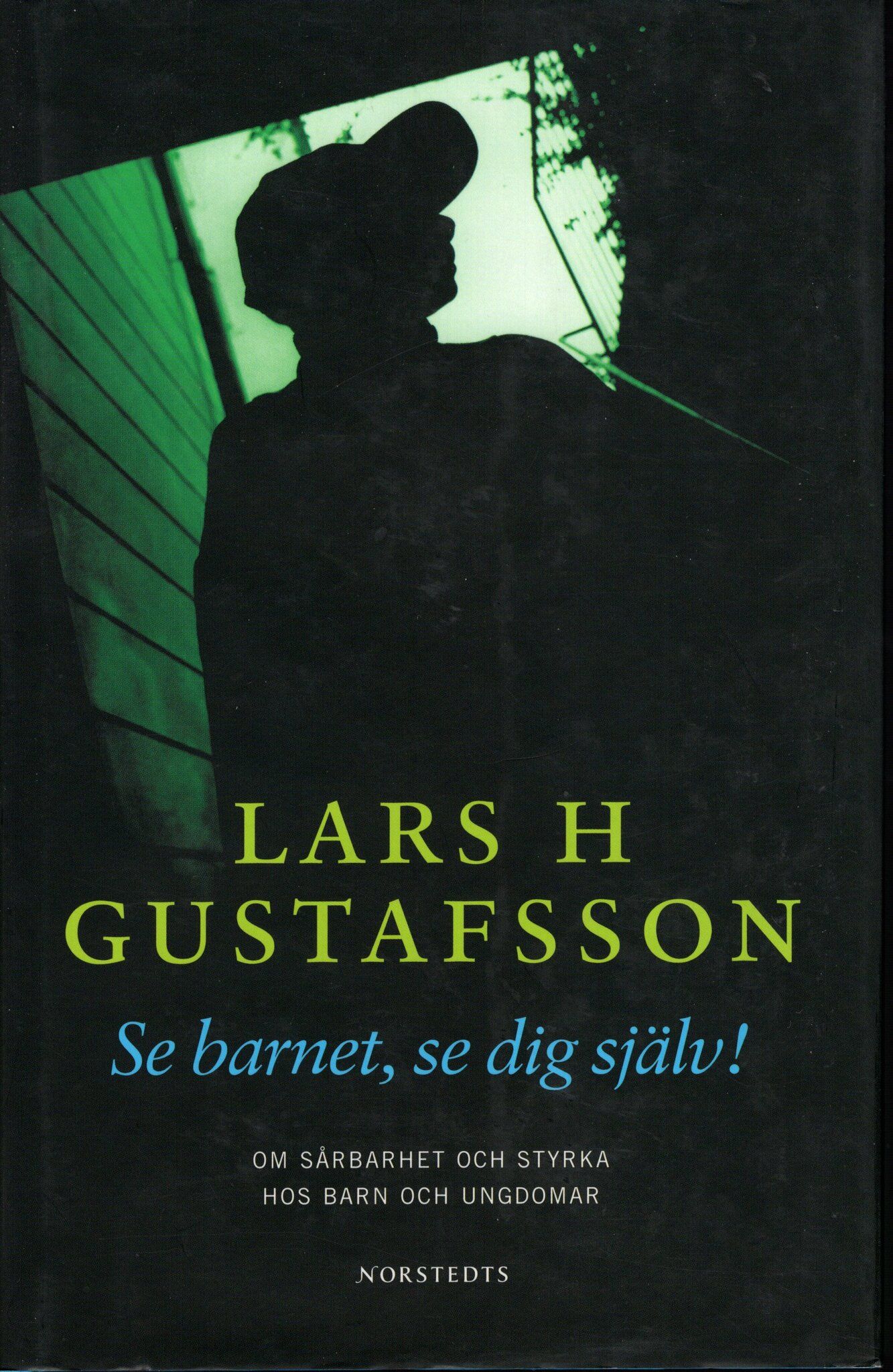 Se barnet, se dig själv! Om sårbarhet och styrka hos barn och ungdomar av Lars Gustafsson