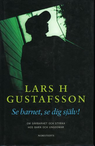 Se barnet, se dig själv! Om sårbarhet och styrka hos barn och ungdomar av Lars Gustafsson